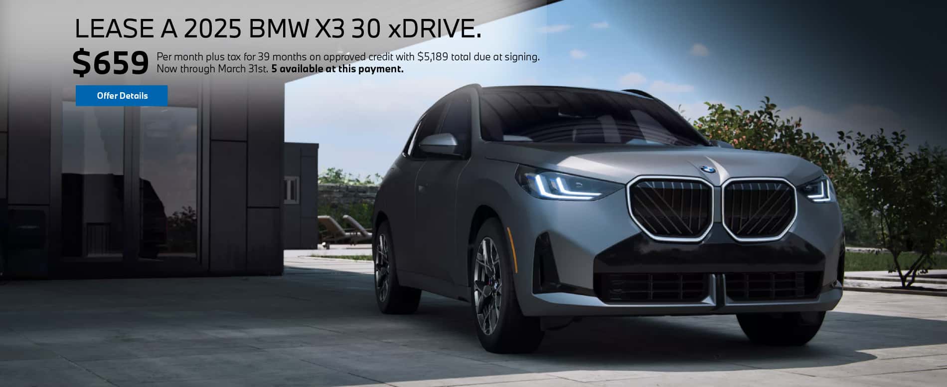 Lease a new 2025 BMW X3 30 xDRIVE for $659/month plus tax for 39 months on approved credit. Offer expires 3/31/2025.