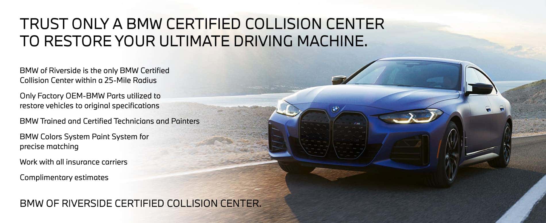 Trust only a BMW Certified Collision Center to restore your Ultimate Driving Machine.