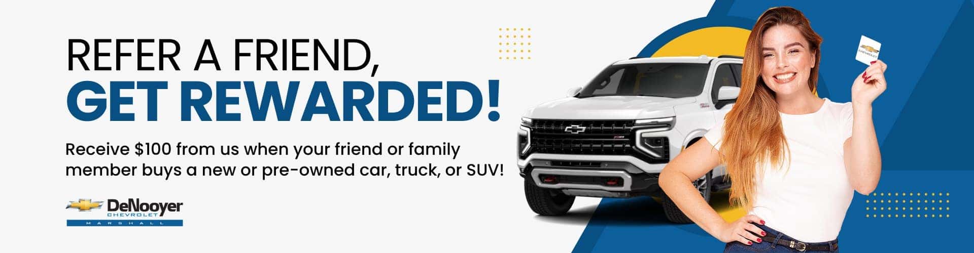 Earn $100 for Referring a Friend to DeNooyer Chevrolet Marshall