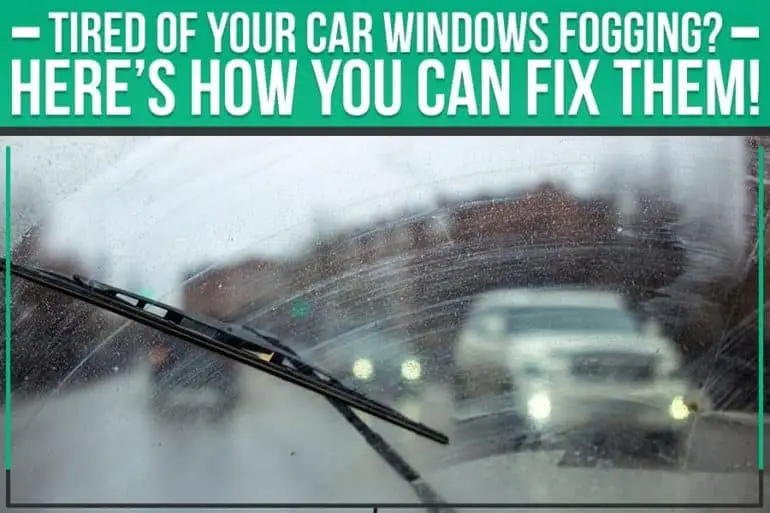 Tired Of Your Car Windows Fogging? Here’s How You Can Fix Them ...