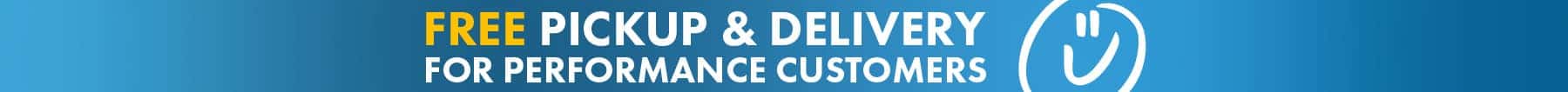 Free pickup and delivery Vehicle Service for Performance Customers