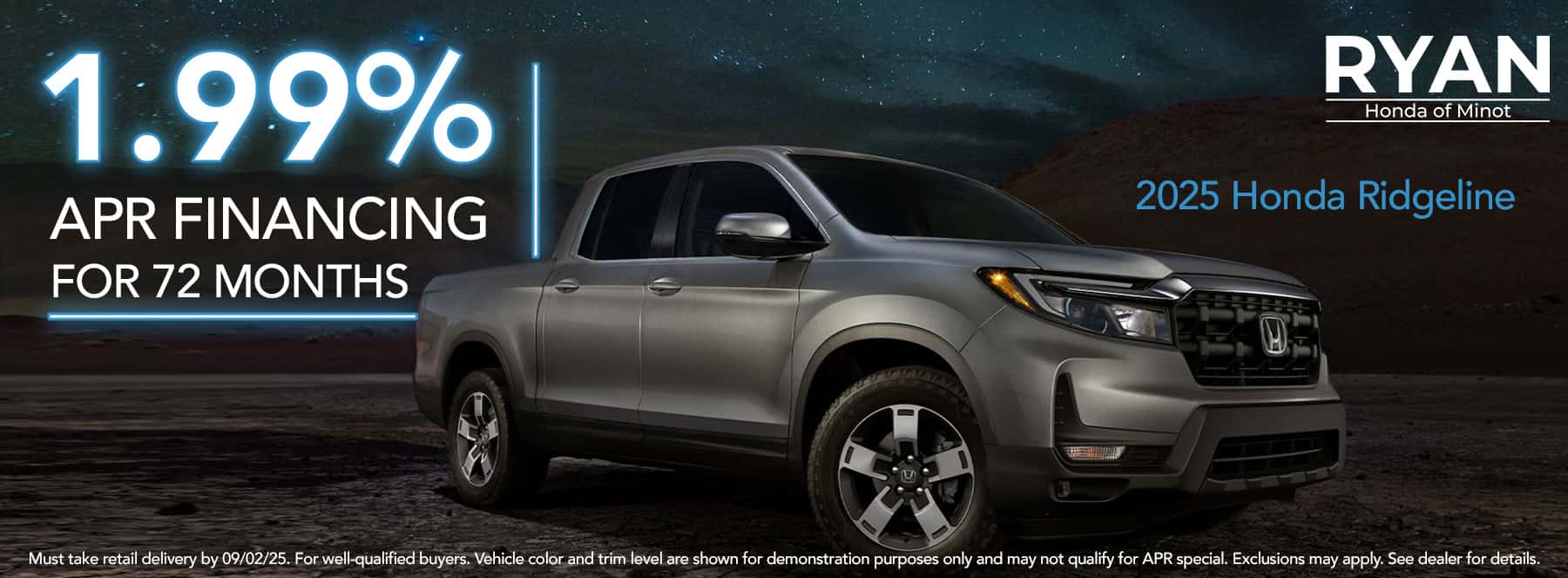 All 2025 Honda Ridgeline's 1.99% APR financing for 72 months. Must take delivery by 09/02/2025