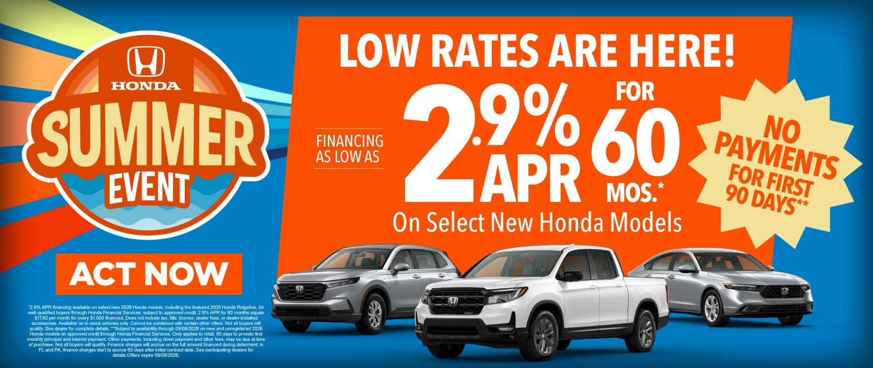 LOW RATES ARE HERE! "FINANCING AS LOW AS 2.9% APR FOR 60 MONTHS* On Select New Honda Models Note to art: feature a ridgeline as the main vehicle but also include other honda models around it"