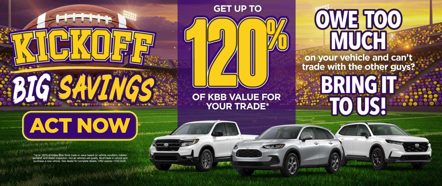GET UP TO 120% OF KBB VALUE FOR YOUR TRADE*
