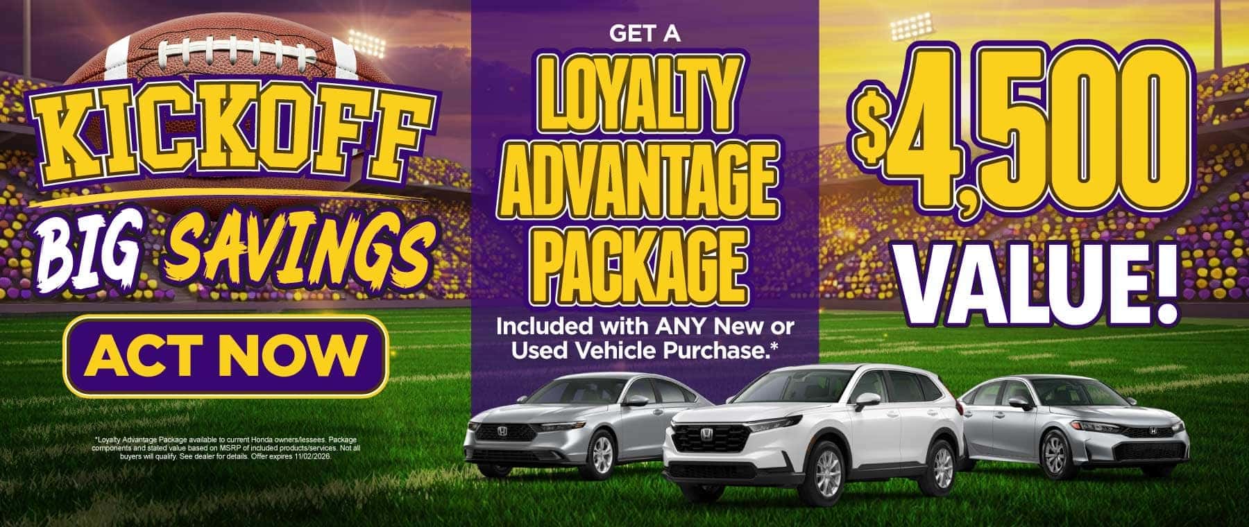 GET A LOYALTY ADVANTAGE PACKAGE* INCLUDED WITH ANY NEW OR USED VEHICLE PURCHASE
