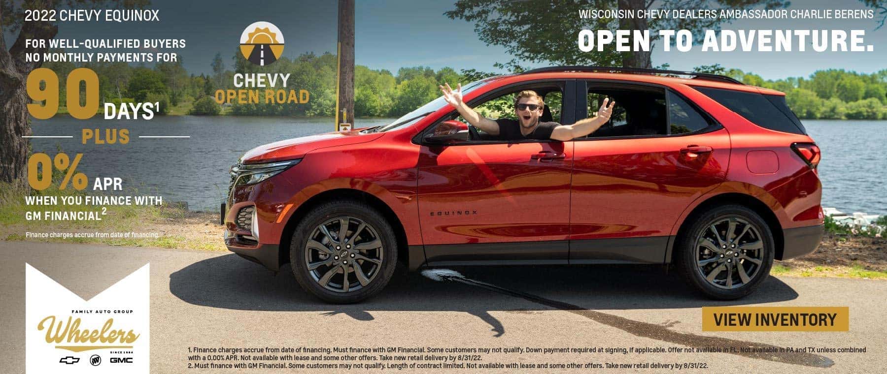 2022 Chevy Equinox. Chevy Open Road. For well-qualified buyers. No monthly payments for 90 days. Plus, 0% APR when you finance with GM Financial. Finance charges accrue from date of financing.